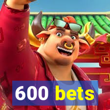 600 bets